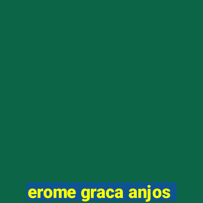 erome graca anjos